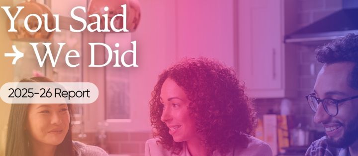 You Said, We Did – Positive Changes Powered by You